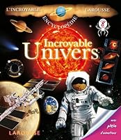 Incroyable Univers (L'Incroyable Encyclopédie Larousse 8/12 ans) 2035846536 Book Cover