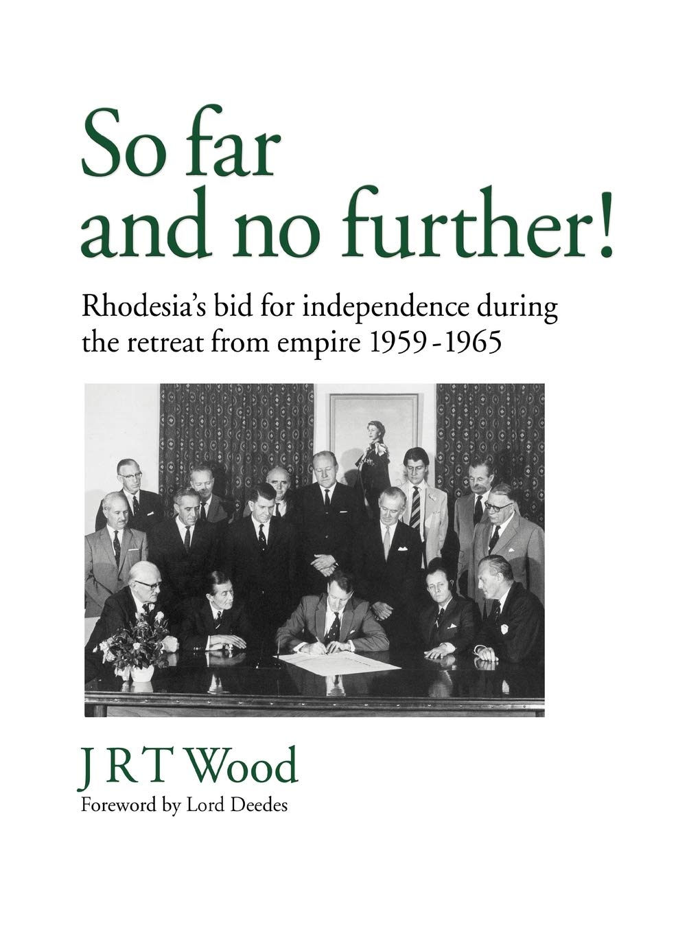 So Far and No Further!: Rhodesia's Bid for Independence During the Retreat from Empire 1959-1965