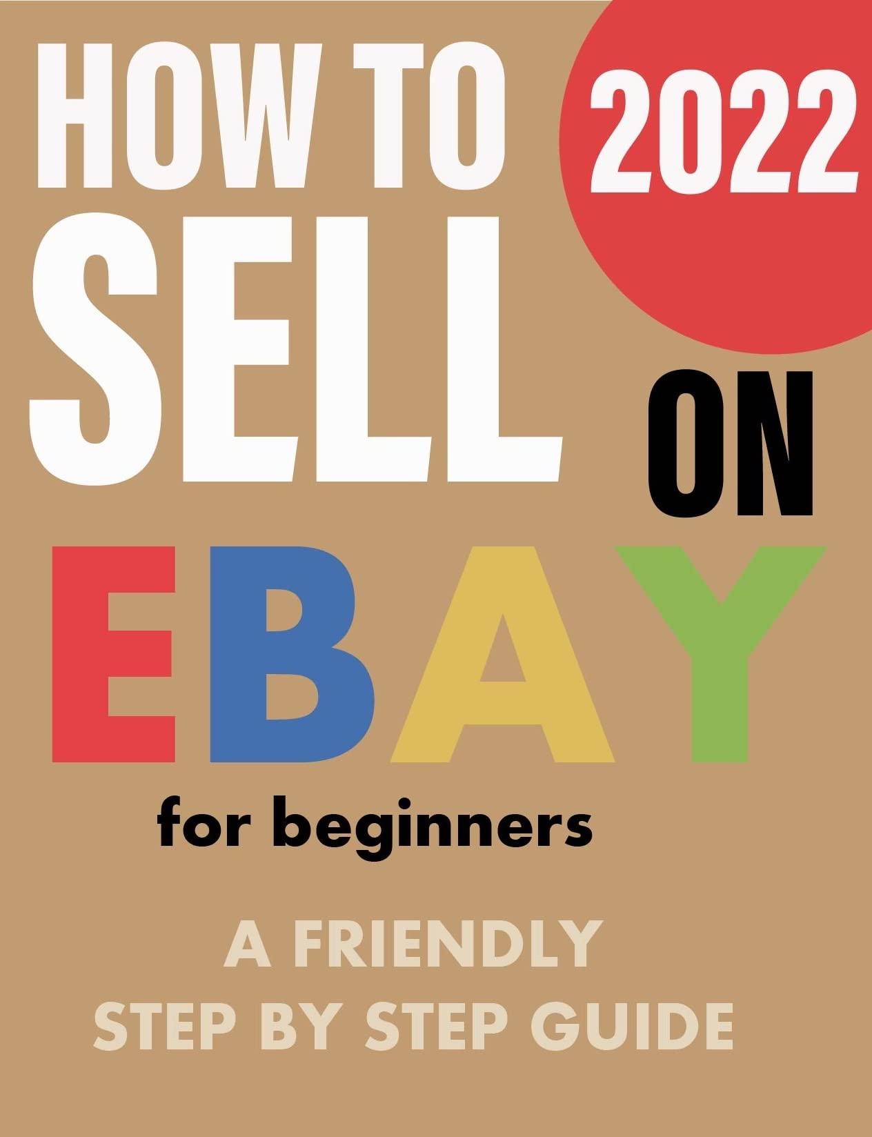 Buy How To Sell On eBay For Beginners 2022: A Friendly Step By Step ...