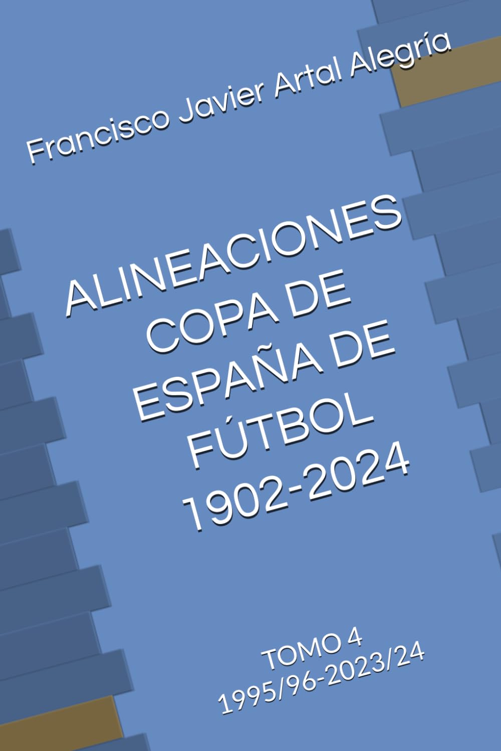 ALINEACIONES COPA DE ESPAÑA DE FÚTBOL 1902-2024: TOMO 4 1995/96-2023/24