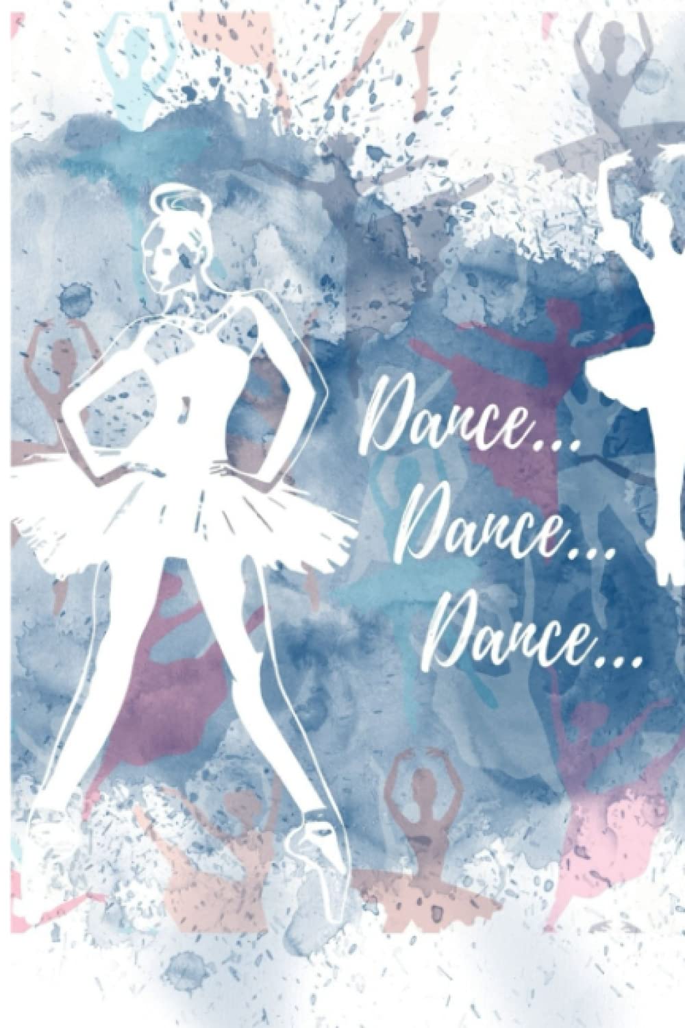 Dance Themed Unlined Notebook, Journal, Diary: Dance Themed Journal for women, dance journal for girls, Unlined Ballet lovers notebook, Diary