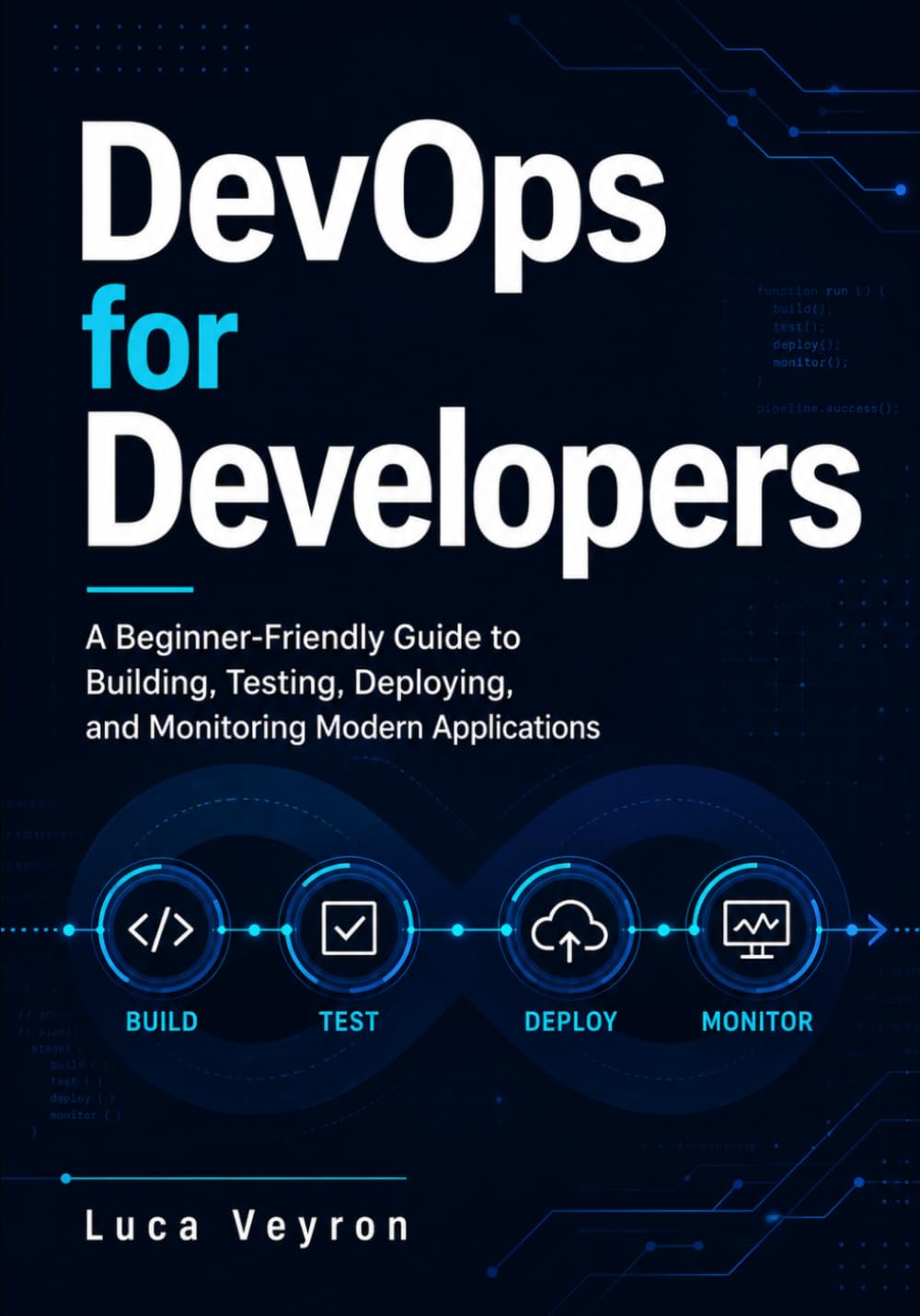 DevOps for Developers: A Beginner-Friendly Guide to Building, Testing, Deploying, and Monitoring Modern Applications