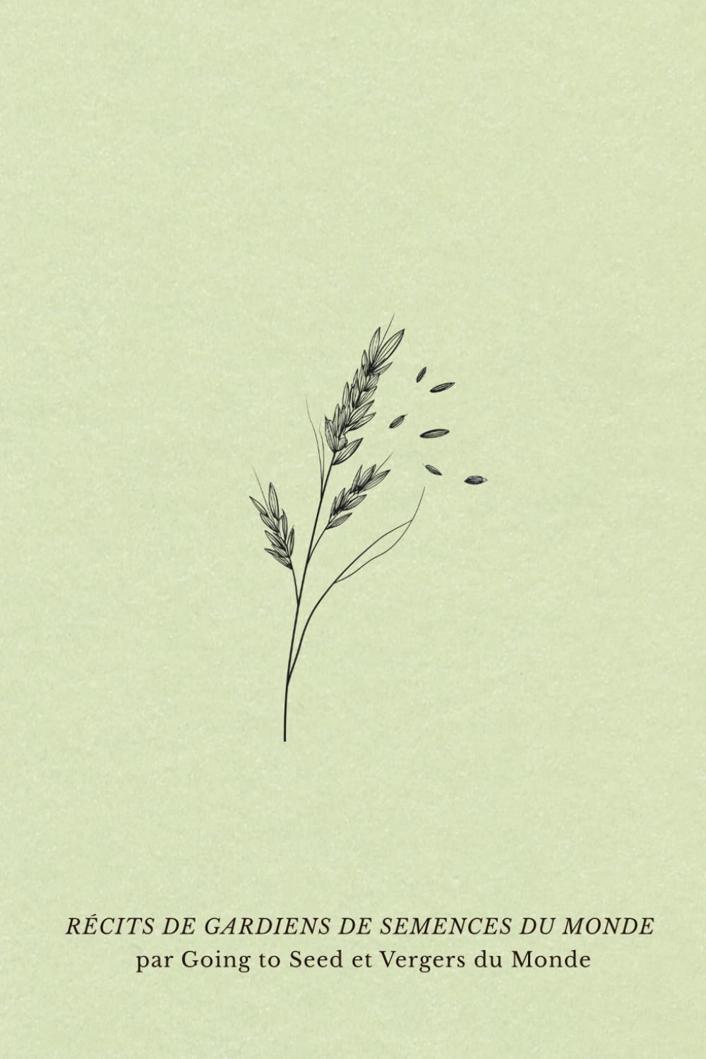 Récits de gardiens de semences du monde: Histoires de jardins, de grainothèques et de liens tissés autour des semences: 4 (Sociétés et savoirs paysans)