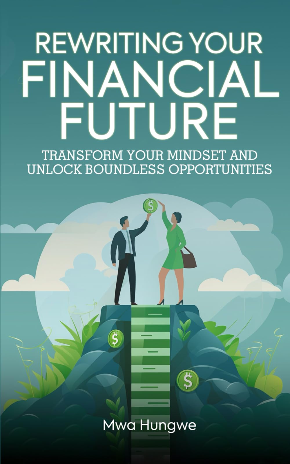 REWRITING YOUR FINANCIAL FUTURE: TRANSFORM YOUR MINDSET AND UNLOCK BOUNDLESS OPPORTUNITIES
