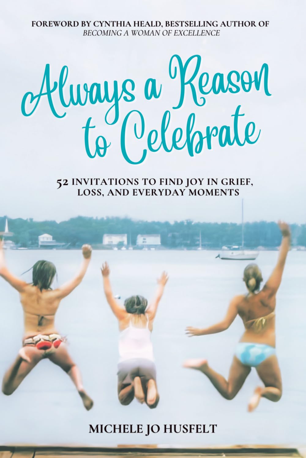Always a Reason to Celebrate: 52 Invitations to Find Joy in Grief, Loss, and Everyday Moments