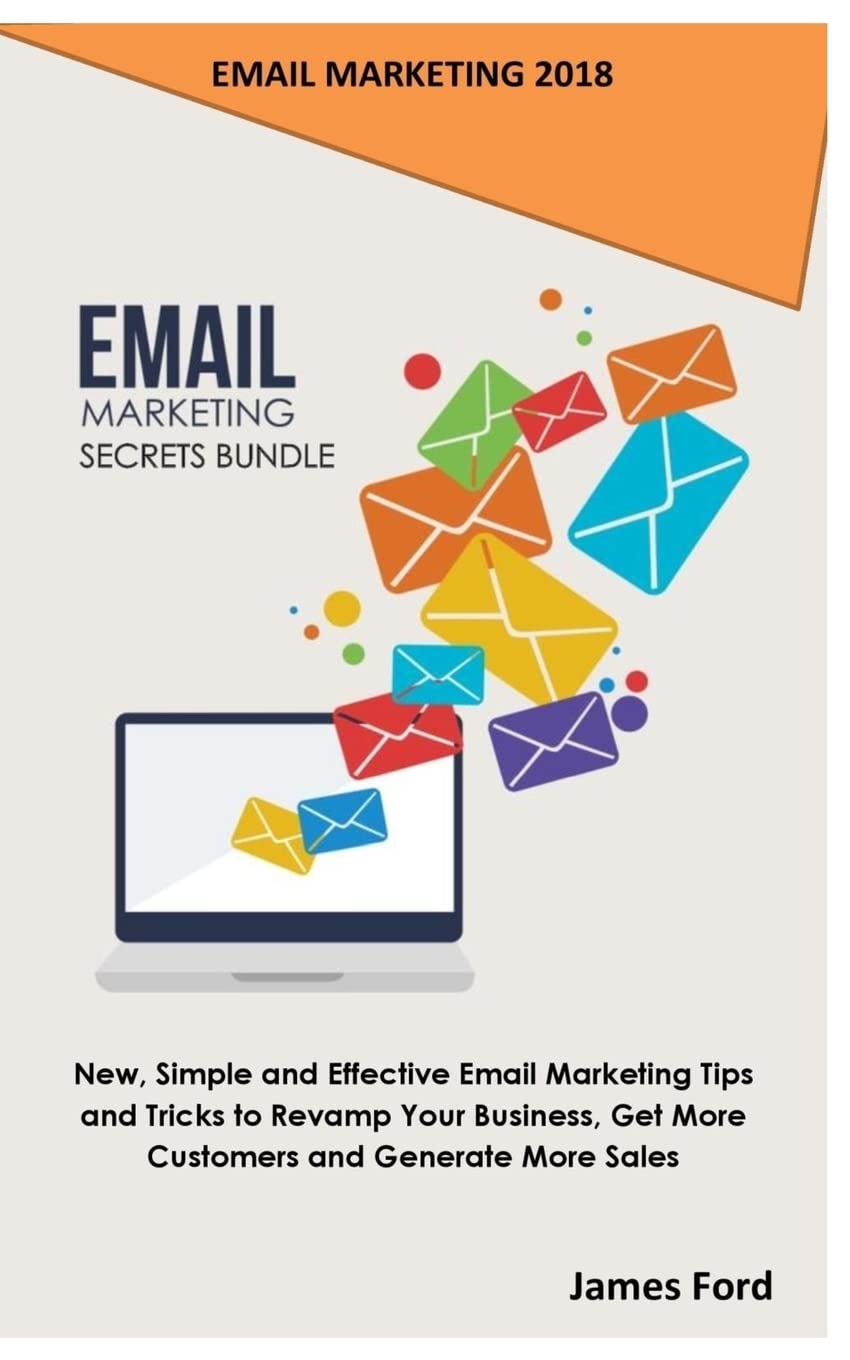 Email Marketing 2018: Email Marketing Secrets Bundle: New, Simple and Ef