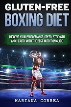 GLUTEN-FREE BOXING Diet: Improve your Performance, Speed, Strength and Health with the Best Nutrition Guide