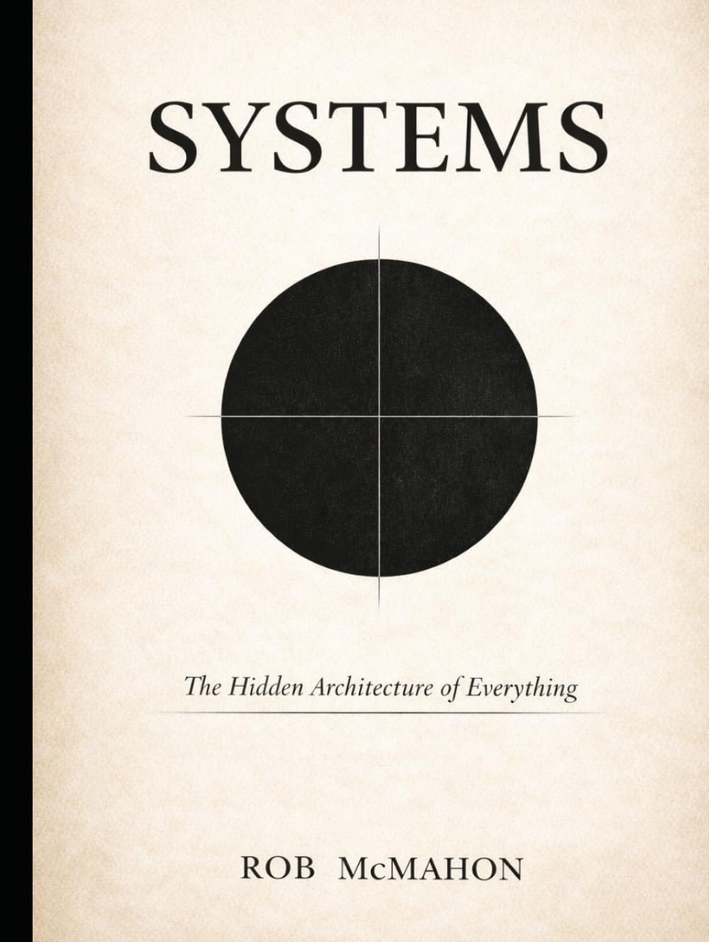 Systems: The Hidden Architecture of Everything