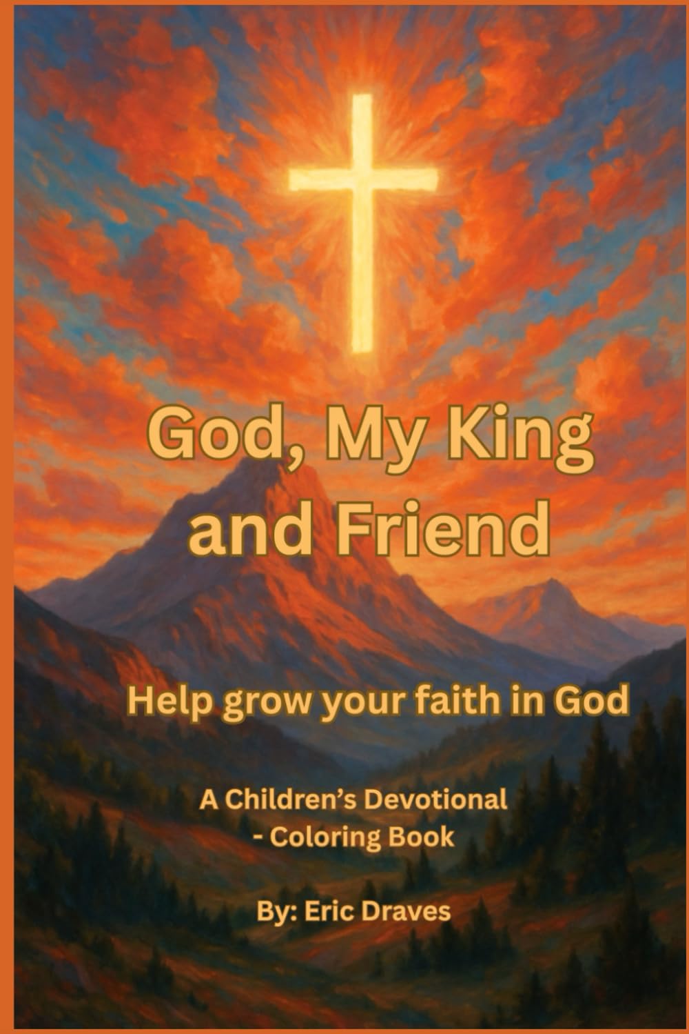 God, My King and Friend: Help Grow Your Faith In God