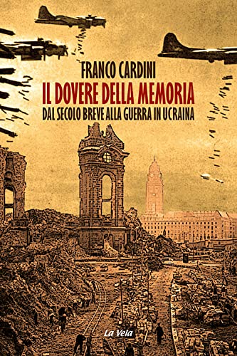Il dovere della memoria. Dal secolo breve alla guerra in Ucrain