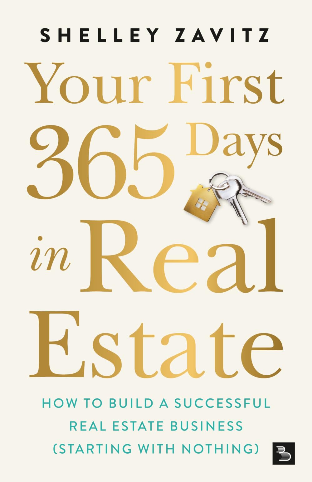 Your First 365 Days in Real Estate: How to build a successful real estate business (starting with nothing)