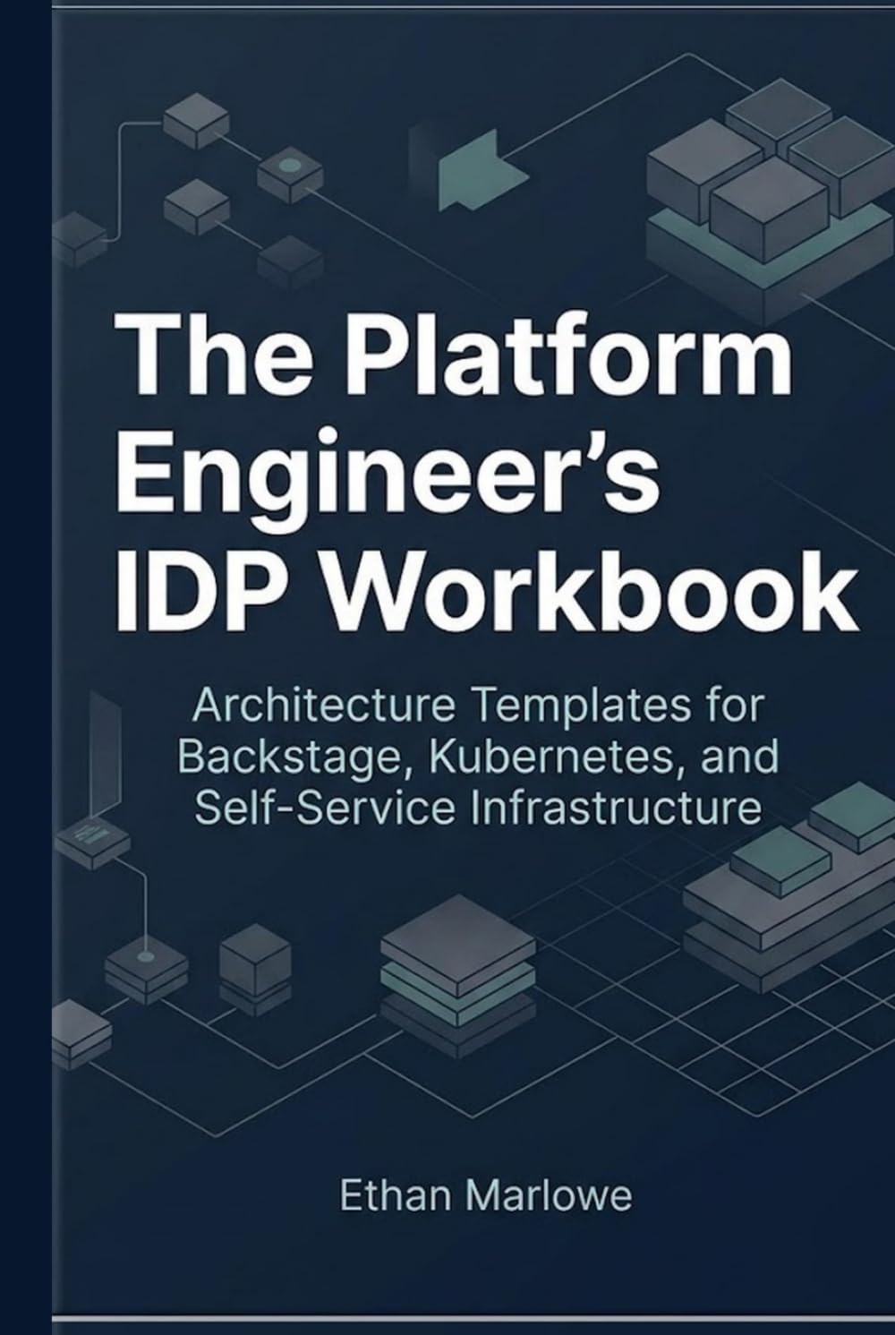 The Platform Engineer’s IDP Workbook: Architecture Templates for Backstage, Kubernetes, and Self-Service Infrastructure