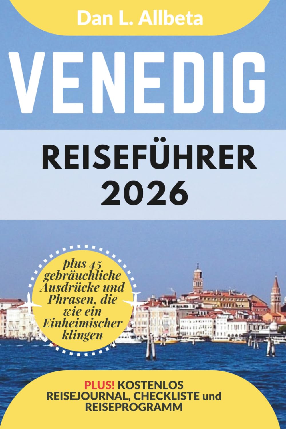 Venedig Reiseführer 2026: Alleinreisende, Familien und Paare entdecken verborgene Schätze und sehenswerte Attraktionen mit einem idealen ... (Deutscher Taschen Reiseführer)