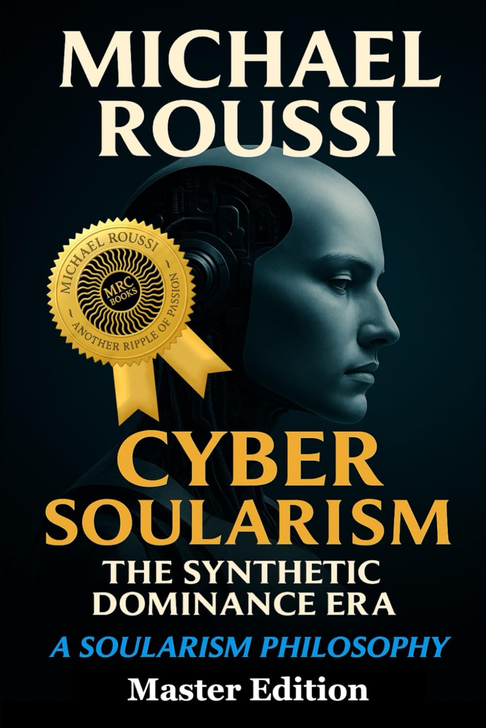 Cyber Soularism : Master Edition: A Soularism Philosophy (CYBER SOULARISM SERIES)