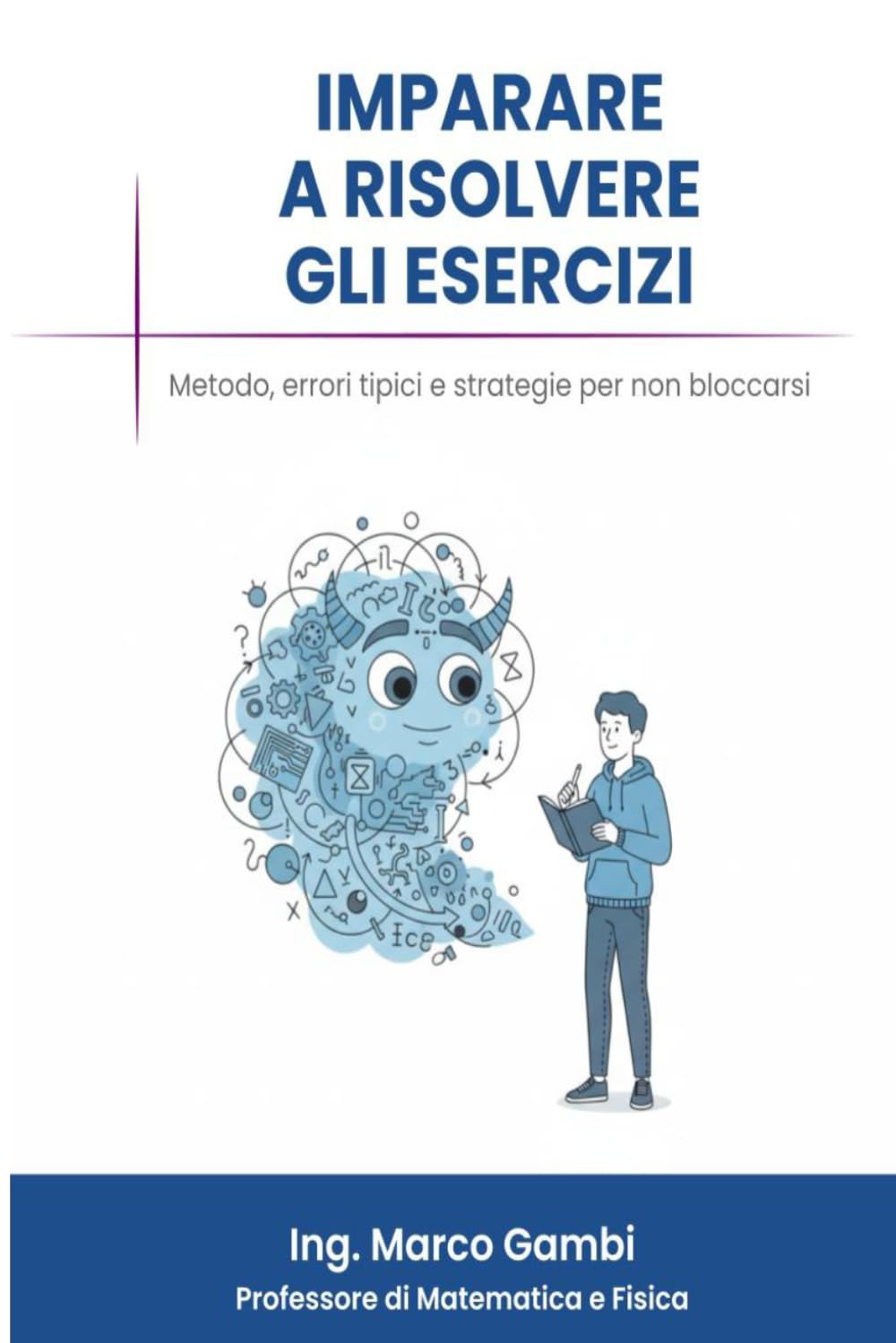 Imparare a risolvere gli esercizi: Metodo, errori tipici e strategie per non bloccarsi