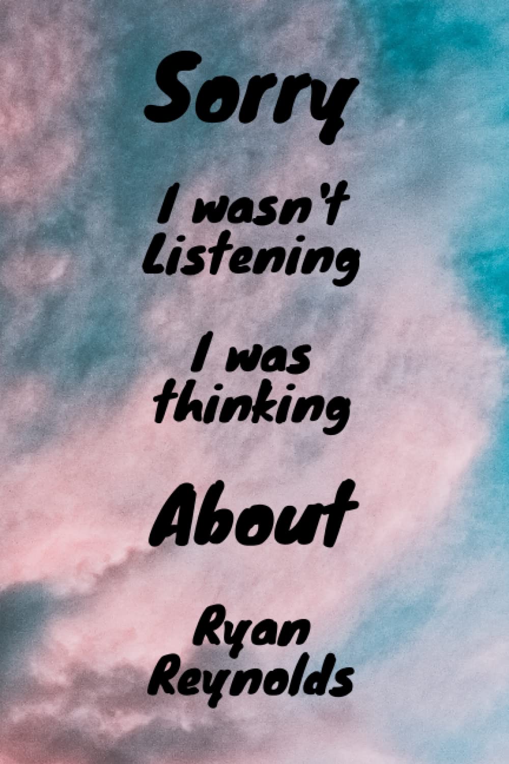 Sorry I wasn't listening I was thinking about Ryan Reynolds: Gratitude journal , Notebook birthday gift for women , men , friends, Great Office School