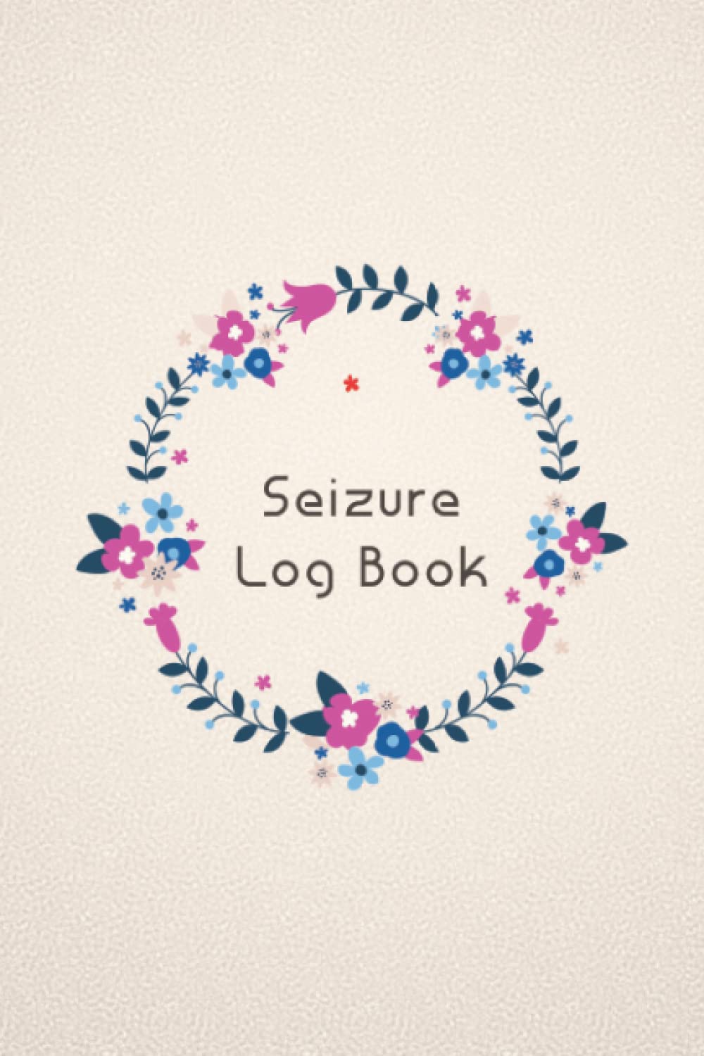 Seizure Log Book: Epilepsy Symptom Tracker Journal to Track your Daily Symptoms, Pain, Fatigue, Food and Mood with Pain Scale, Seizure Chart, Medications Log and all Health Activities.