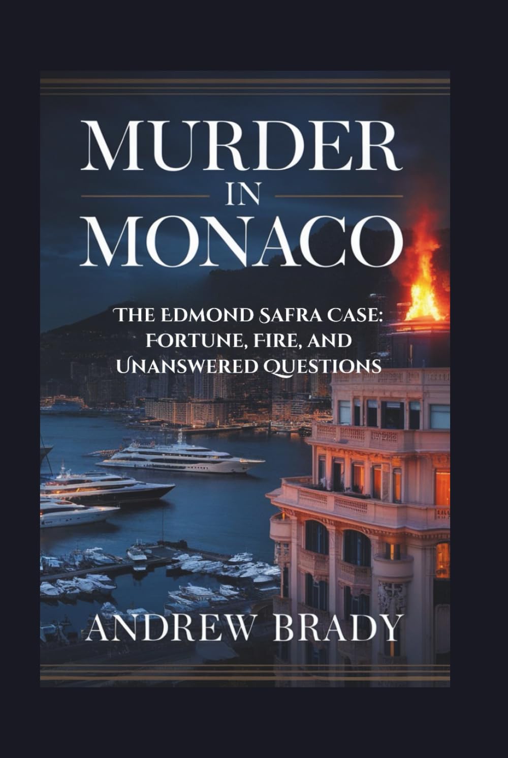 Murder in Monaco: The Edmond Safra Case: Fortune, Fire, and Unanswered Questions