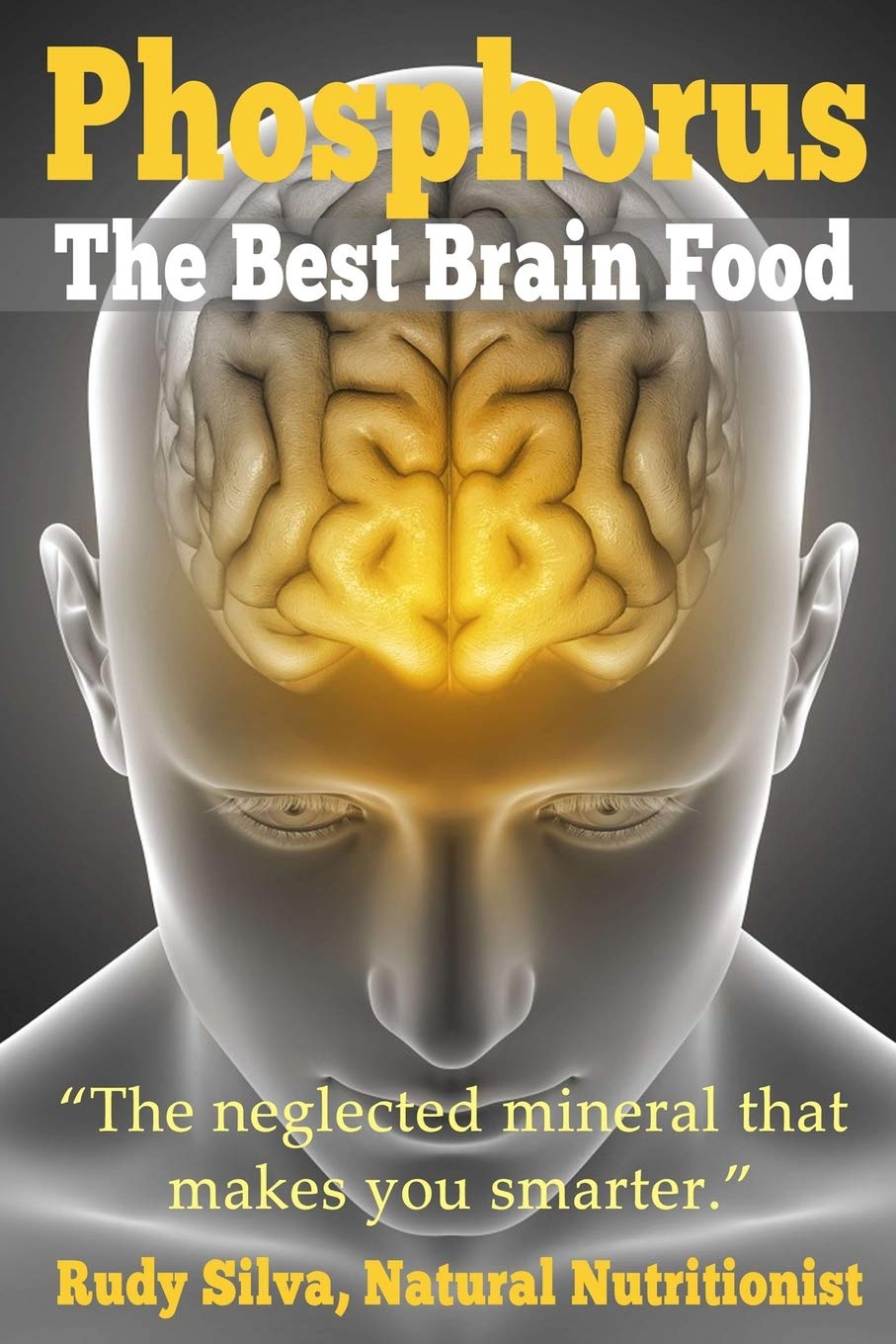 Phosphorus, The Best Brain Food: The Neglected Mineral That Makes You Smarter