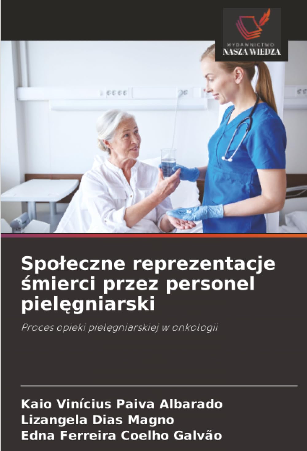 Spoleczne reprezentacje śmierci przez personel pielęgniarski: Proces opieki piel¿gniarskiej w onkologii