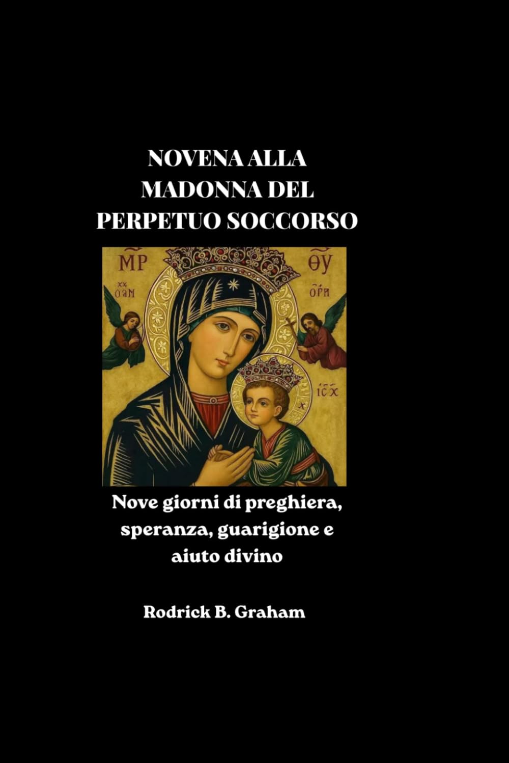 NOVENA ALLA MADONNA DEL PERPETUO SOCCORSO: Nove giorni di preghiera, speranza, guarigione e aiuto divino