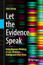 Let the Evidence Speak: Using Bayesian Thinking in Law, Medicine, Ecology and Other Areas