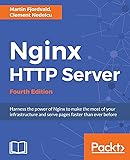 Nginx HTTP Server - Fourth Edition: Harness the power of Nginx to make the most of your infrastructure and serve pages faster than ever before