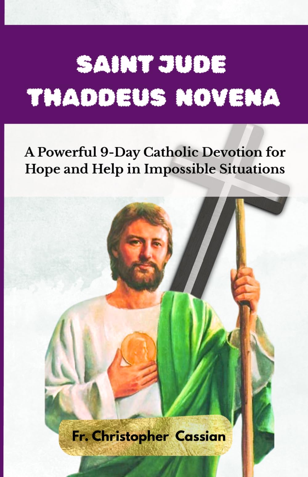 SAINT JUDE THADDEUS NOVENA: A Powerful 9-Day Catholic Devotion for Hope and Help in Impossible Situations