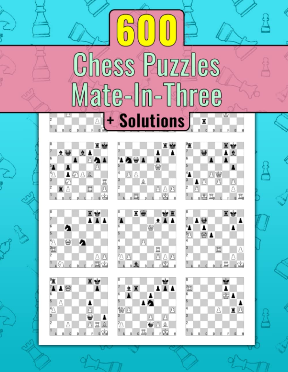 600 Chess Puzzles, Mate In Three: Unique Mate In 3 Chess Puzzles With Solutions