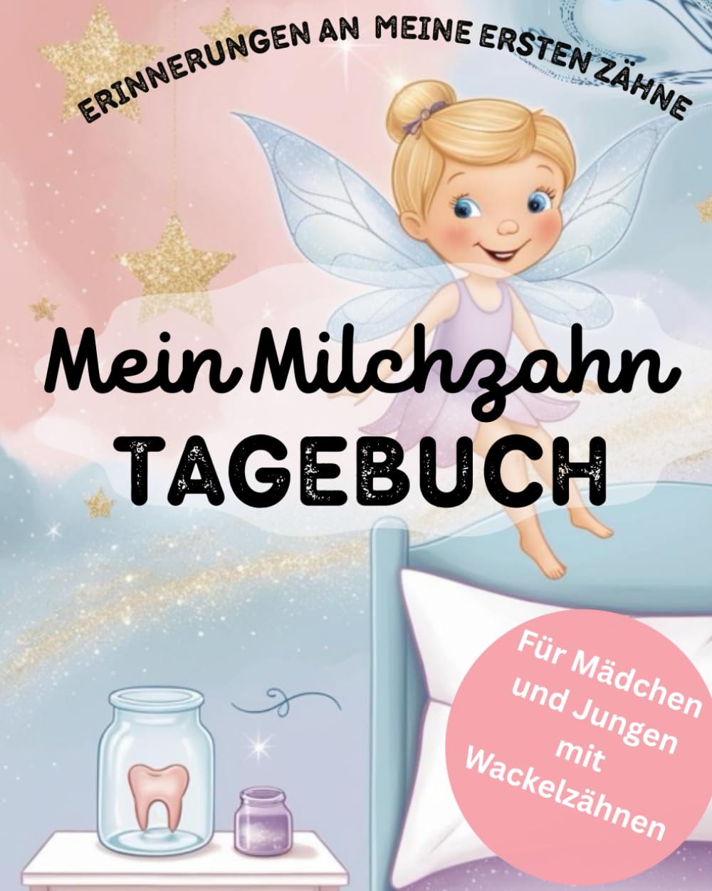 Mein Milchzahn-Tagebuch: Erinnerungen an meine ersten Zähne: Zahnwechsel begleiten & Erinnerungen festhalten – Mit Platz für Fotos, Geschichten und Zahnfee-Momente