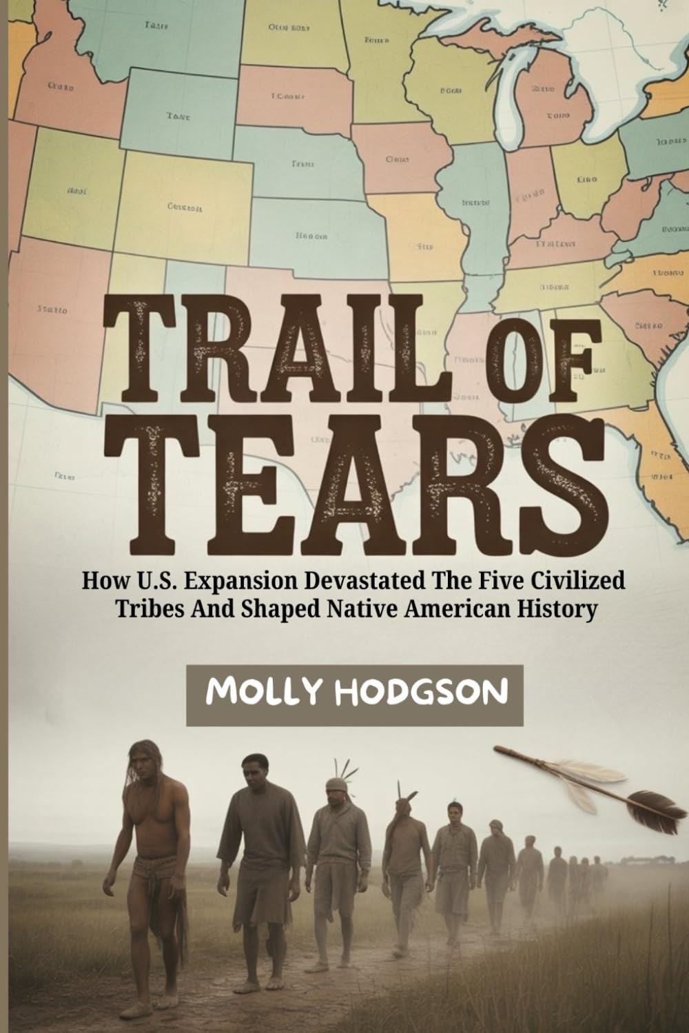 TRAIL OF TEARS: How U.S. Expansion Devastated The Five Civilized Tribes And Shaped Native American History (Echoes of Native America)