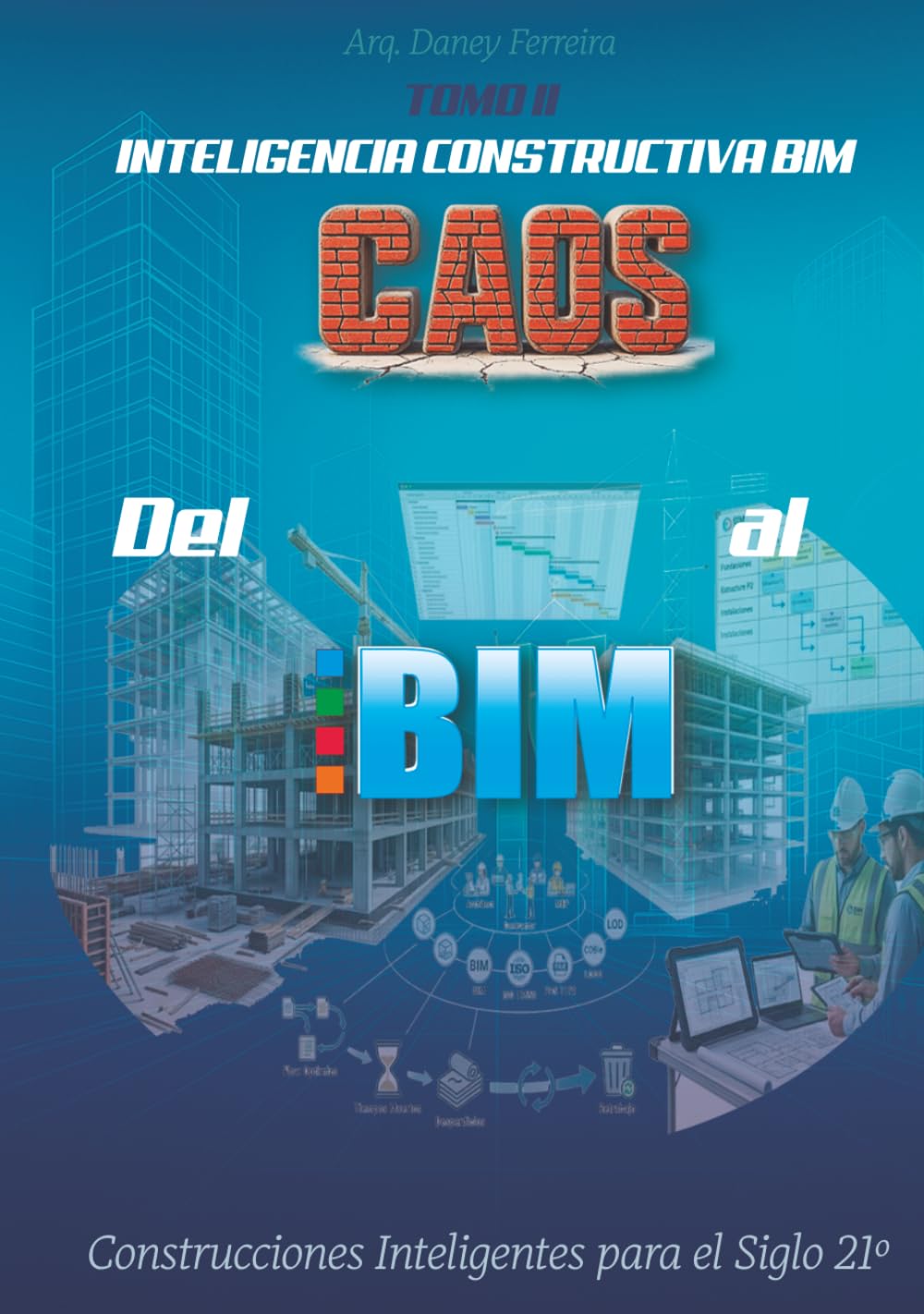 Del Caos al BIM: Tomo II: Inteligencia Constructiva BIM