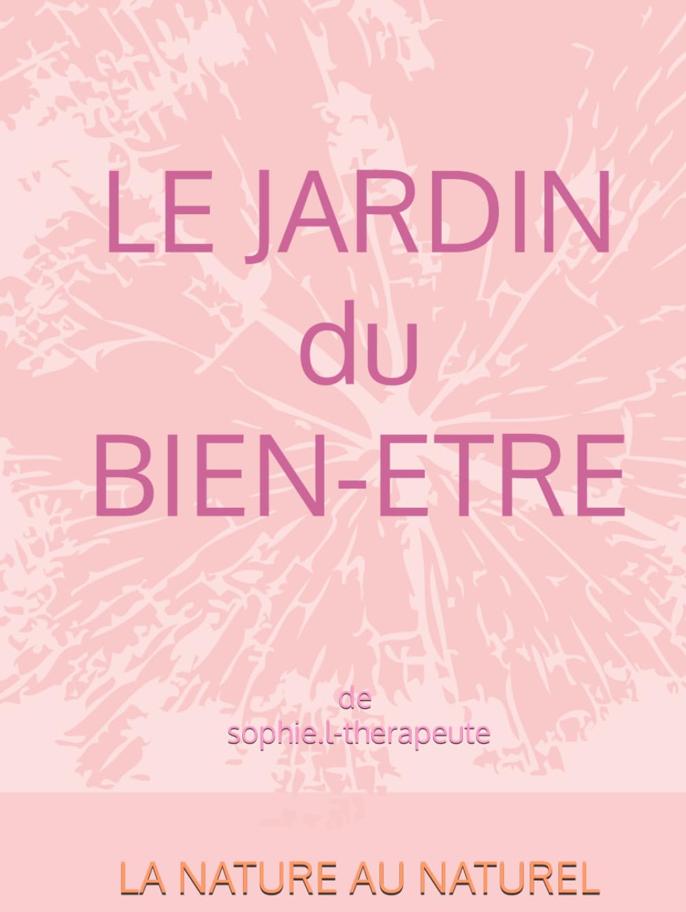 LE JARDIN DU BIEN-ETRE: LA NATURE AU NATUREL