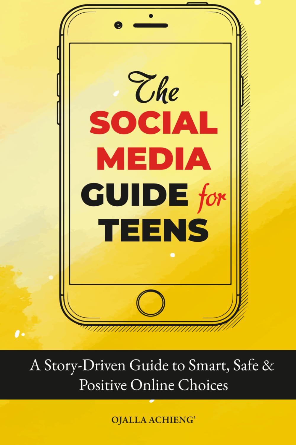 The Social Media Guide for Teens: ... A Story-Driven Guide to Smart, Safe & Positive Online Choices
