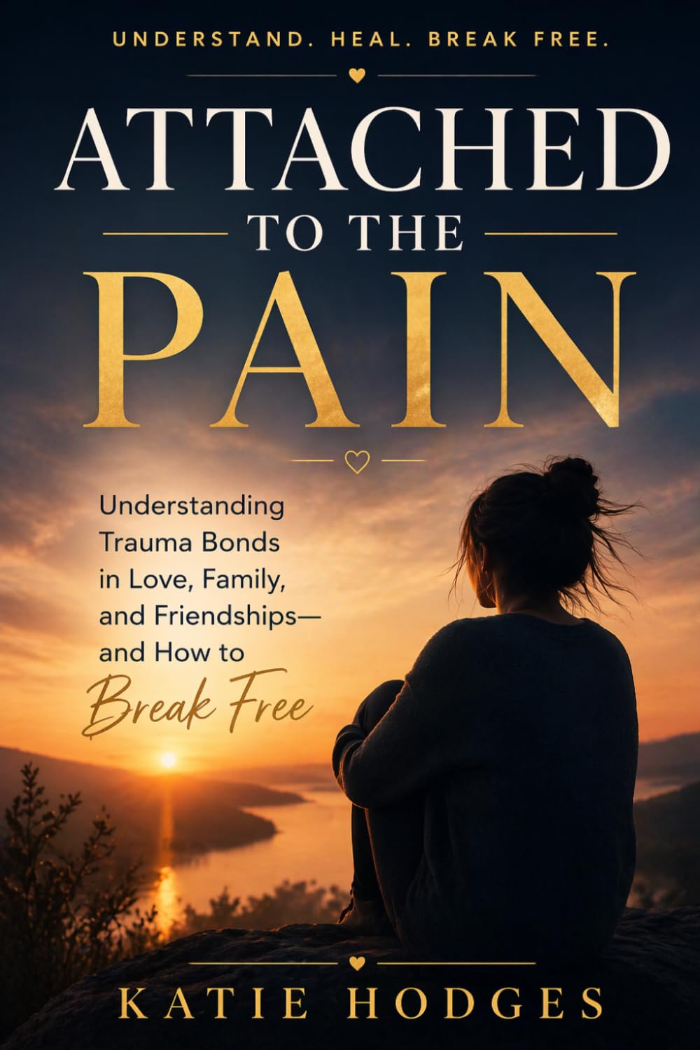 Attached to the Pain: Understanding Trauma Bonds in Love, Family, and Friendship—and How to Let Go