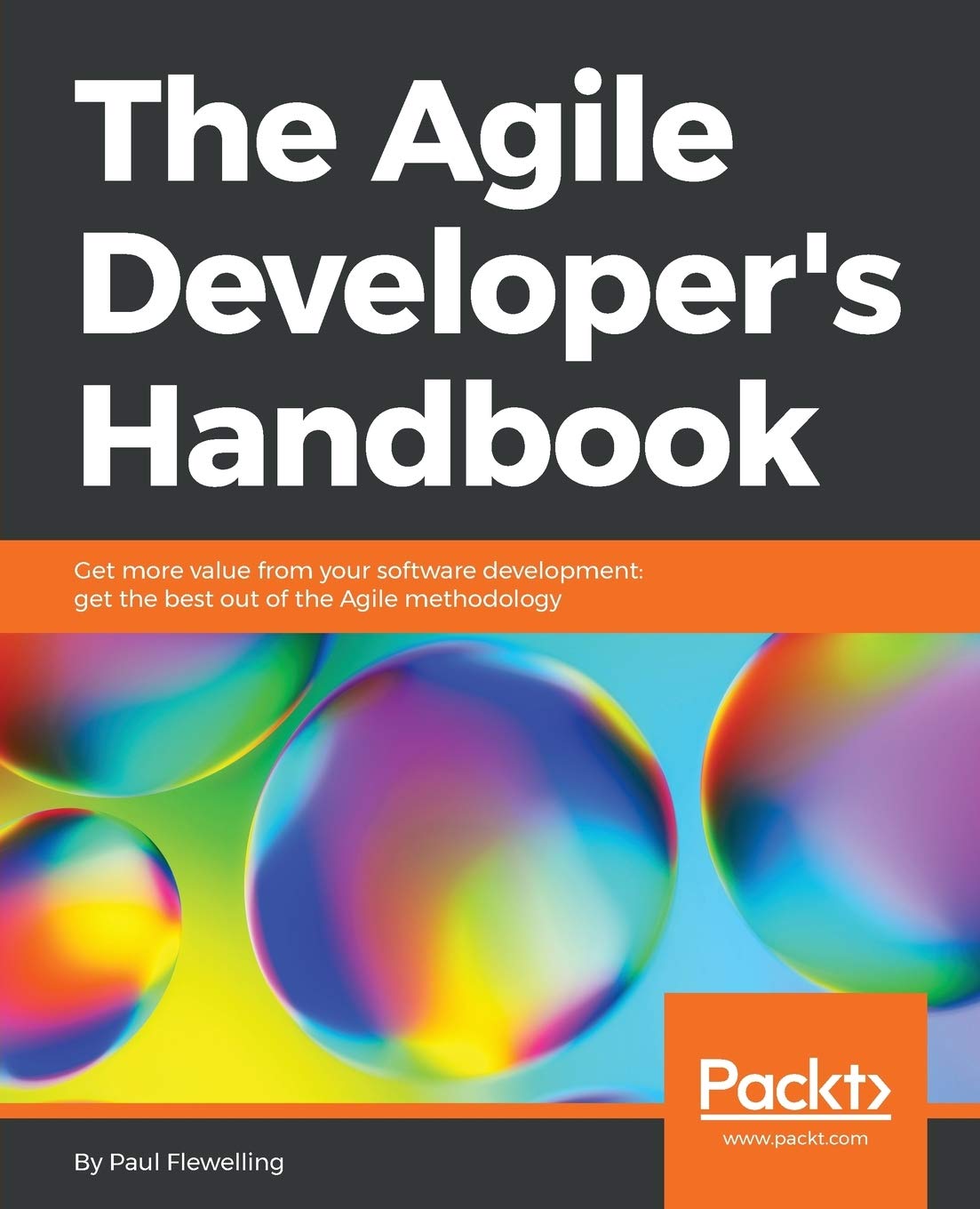 The Agile Developer's Handbook: Get more value from your software development: get the best out of the Agile methodology