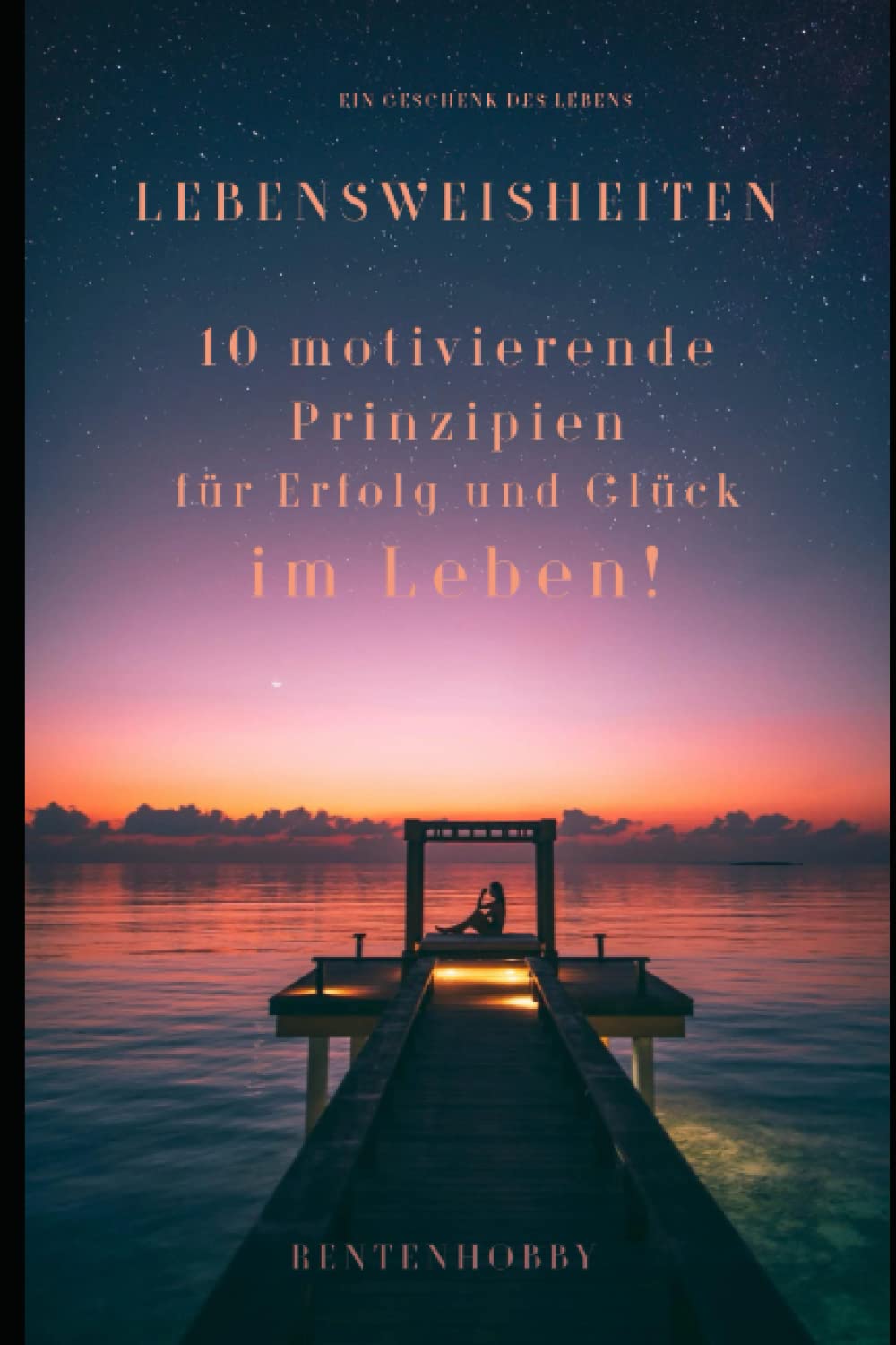 Lebensweisheiten/ 10 Motivierende Prinzipien - 