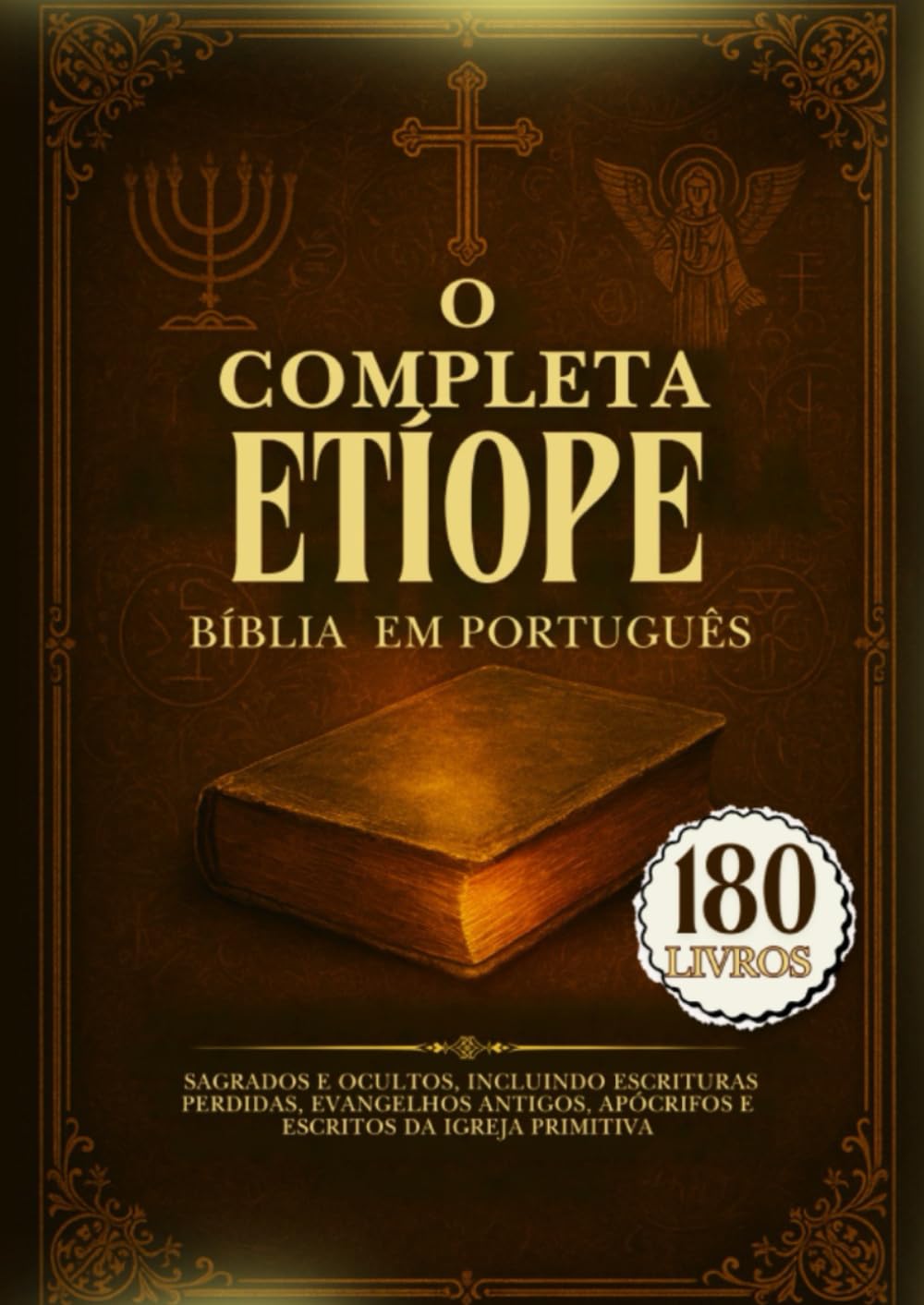 O Bíblia Etíope Completa em Português: 180 Livros Sagrados e Ocultos, Incluindo Escrituras Perdidas, Evangelhos Antigos, Apócrifos e Escritos da Igreja Primitiva