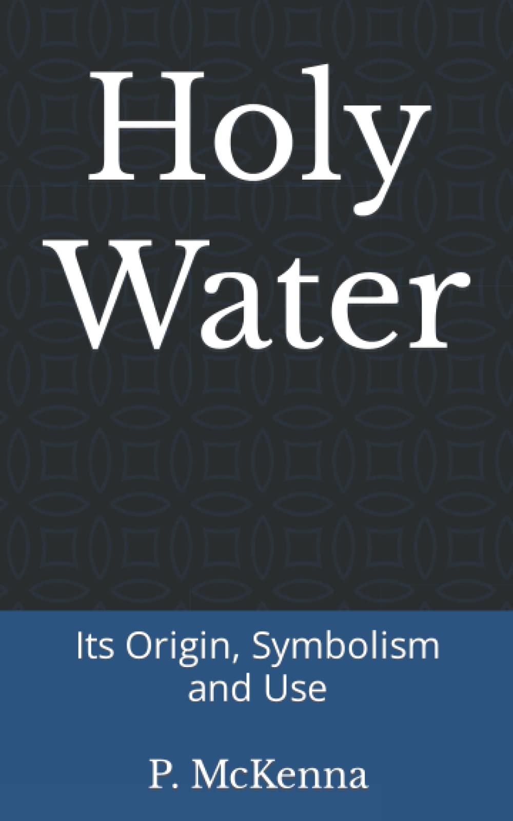 Holy Water: Its Origin, Symbolism and Use