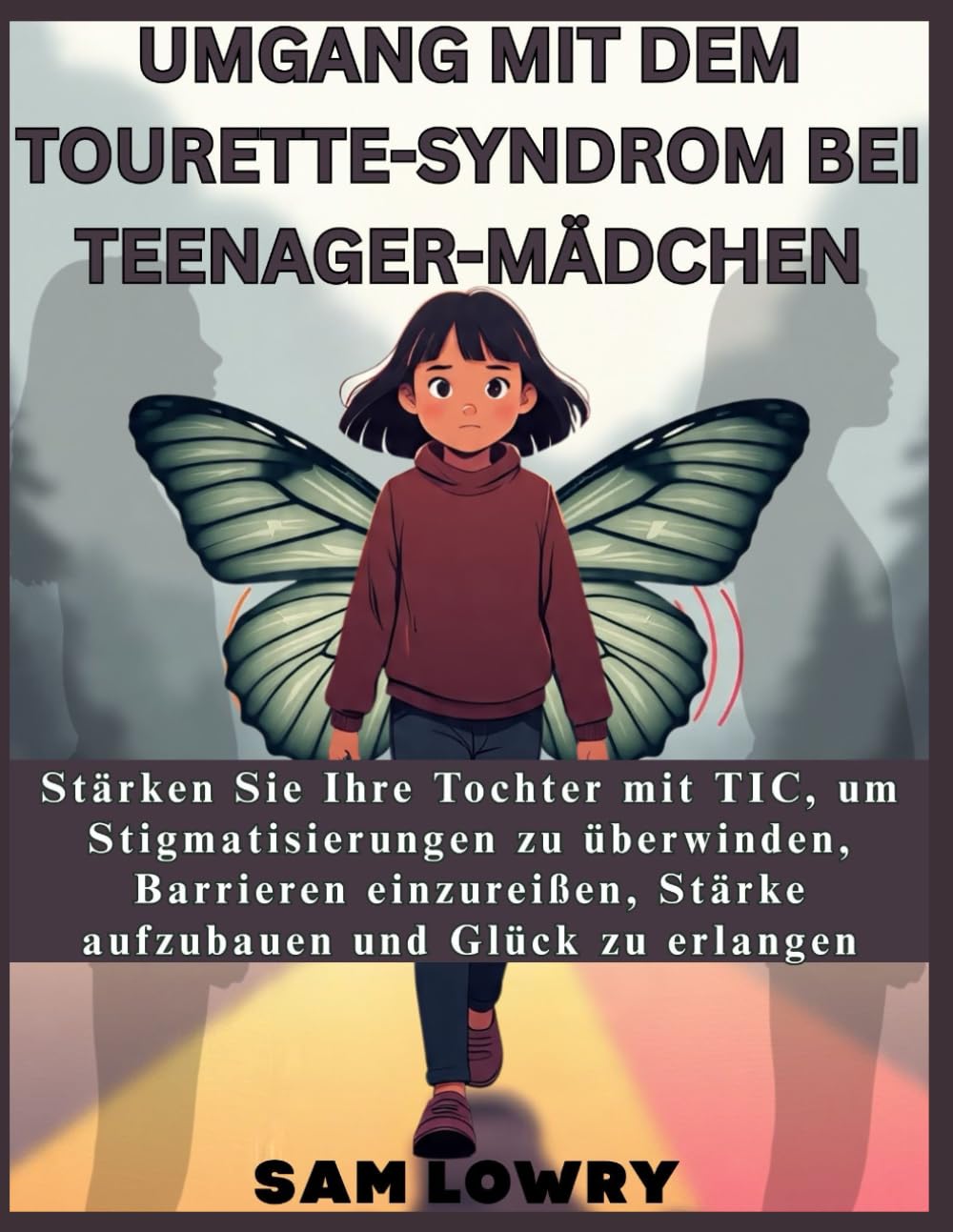 Umgang mit dem Tourette-Syndrom bei Teenager-Mädchen: Stärken Sie Ihre Tochter mit TIC, um Stigmatisierungen zu überwinden, Barrieren einzureißen, Stärke aufzubauen und Glück zu erlangen.