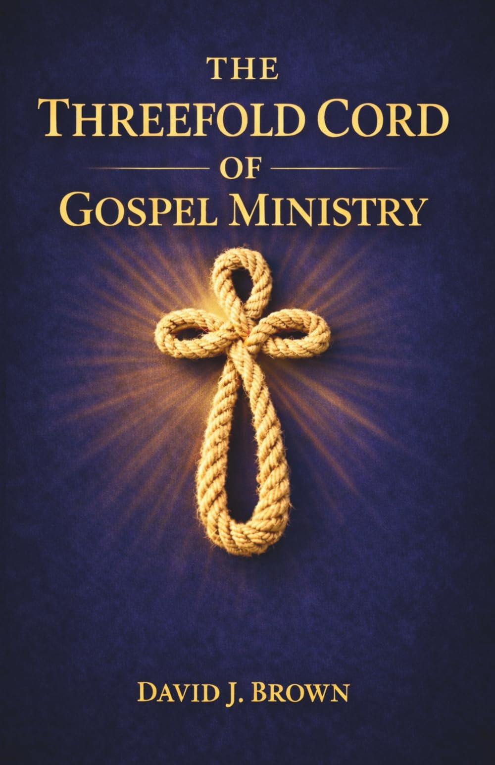 The Threefold Cord of Gospel Ministry