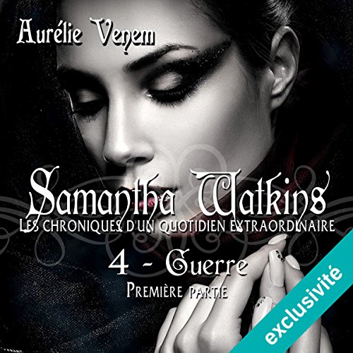 Guerre 1 (Samantha Watkins ou Les chroniques d'un quotidien extraordinaire 4.1) Livre Audio par Aurélie Venem