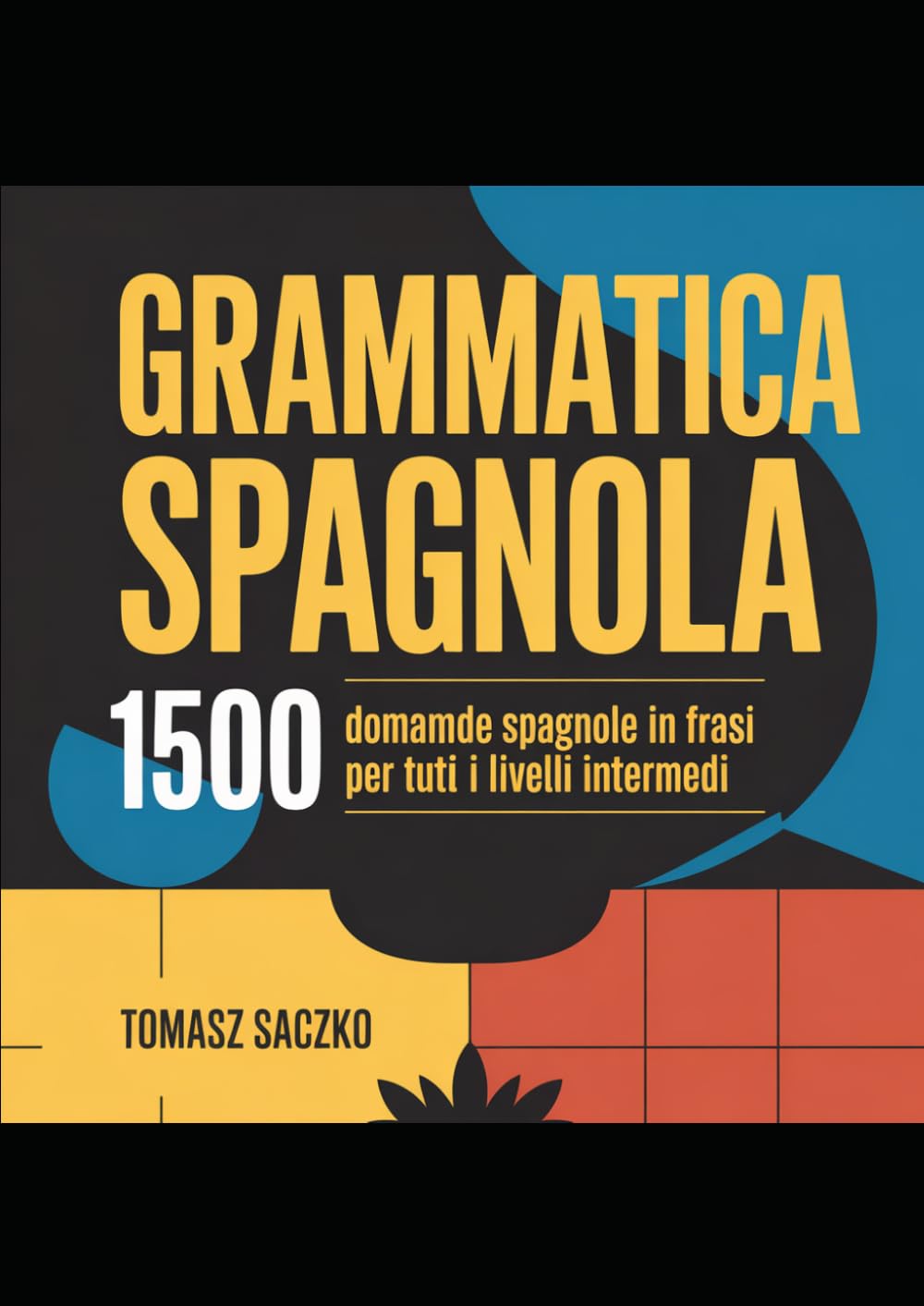 Grammatica spagnola 1500 domande spagnole in frasi per tutti i livelli intermedi