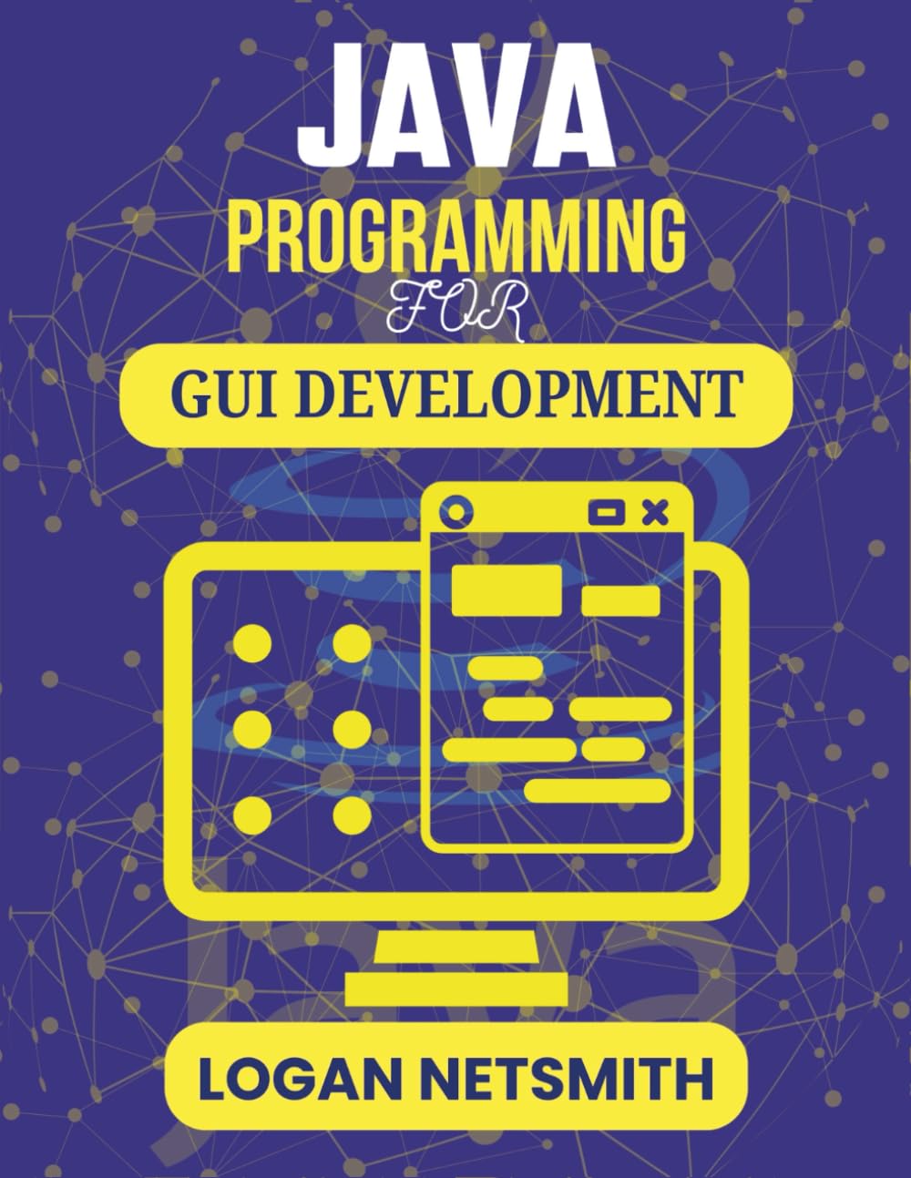 JAVA PROGRAMMING FOR GUI DEVELOPMENT: Simple Ways to Build Clickable Windows Using Core Logic (Java PowerStack Series)
