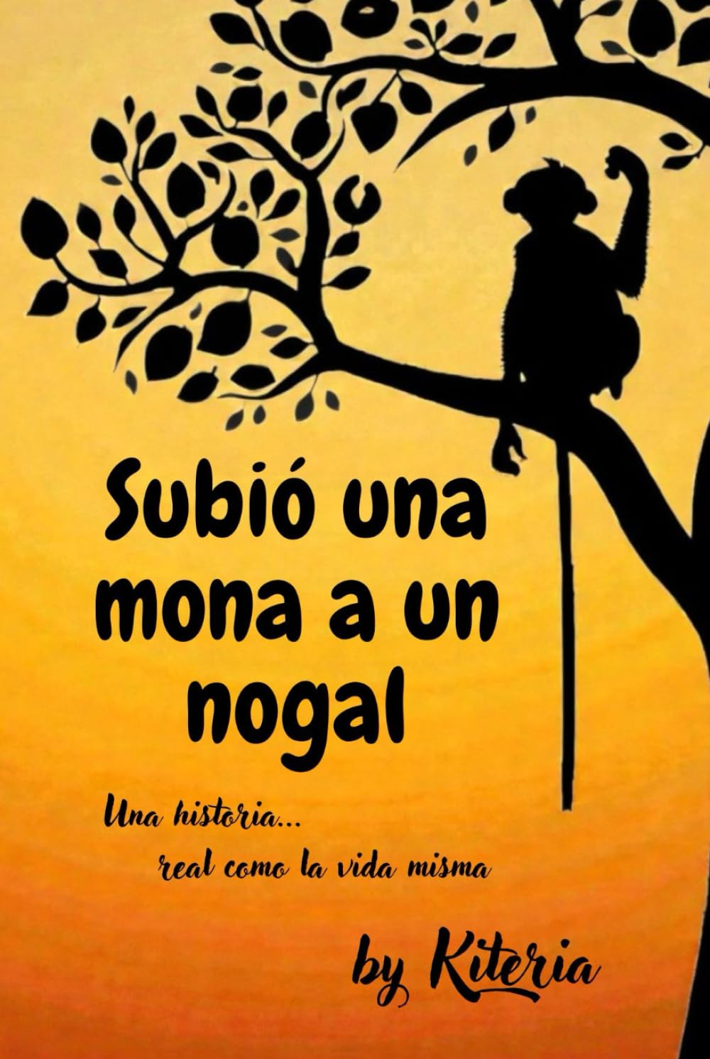 Subió una mona a un nogal: Una historia... real como la vida misma
