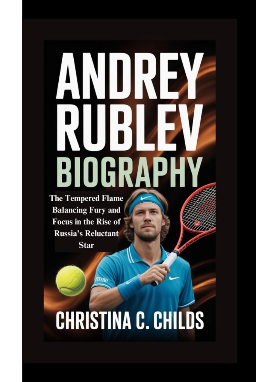 ANDREY RUBLEV BIOGRAPHY: The Tempered Flame Balancing Fury and Focus in the Rise of Russia’s Reluctant Star