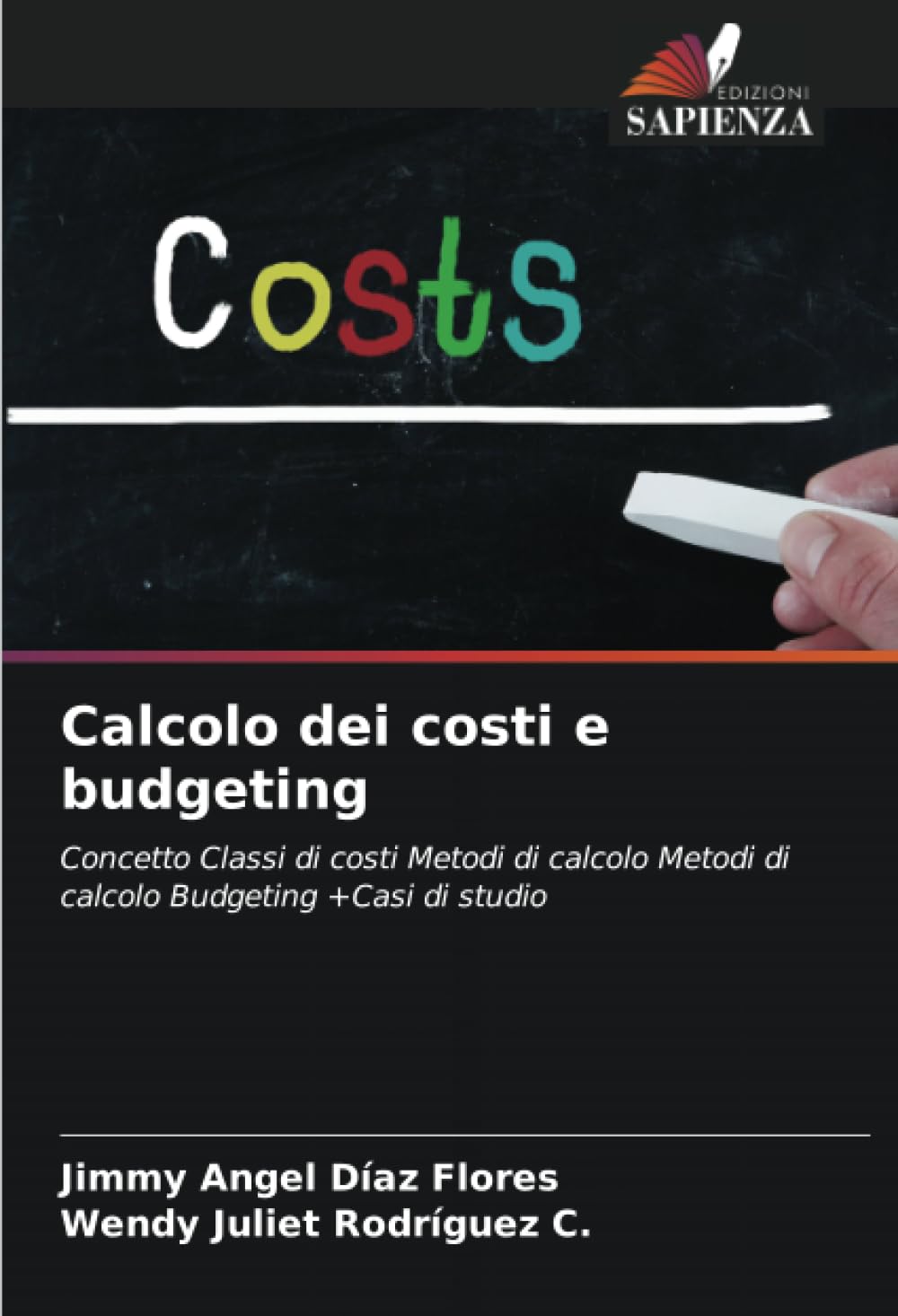 Calcolo dei costi e budgeting: Concetto Classi di costi Metodi di calcolo Metodi di calcolo Budgeting +Casi di studio (Italian Edition)
