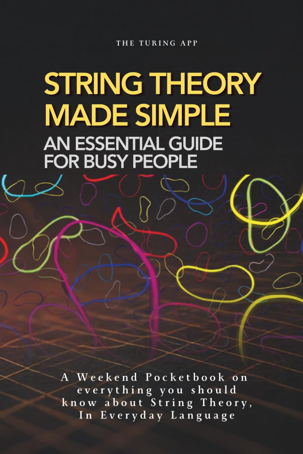 String Theory for Normal People: A Pocketbook on String and Membrane theories In Everyday Language (Advanced Physics in Everyday Langauge)