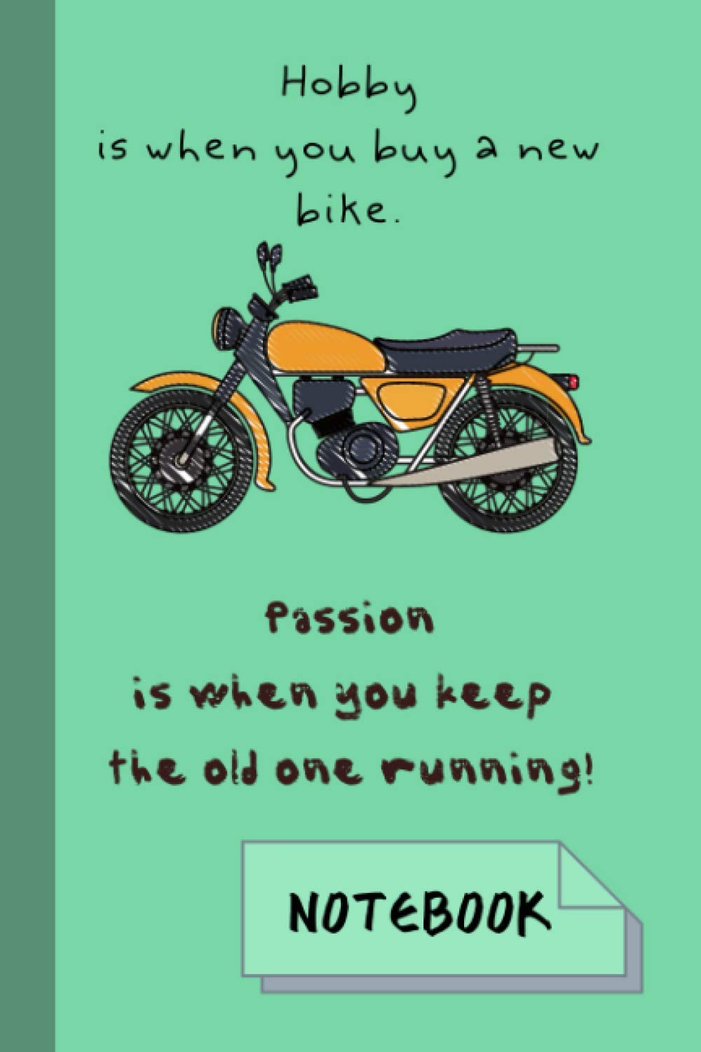 Hobby is when you buy a new bike. Passion is when you keep the old one running . Notebook: Funny notebook
