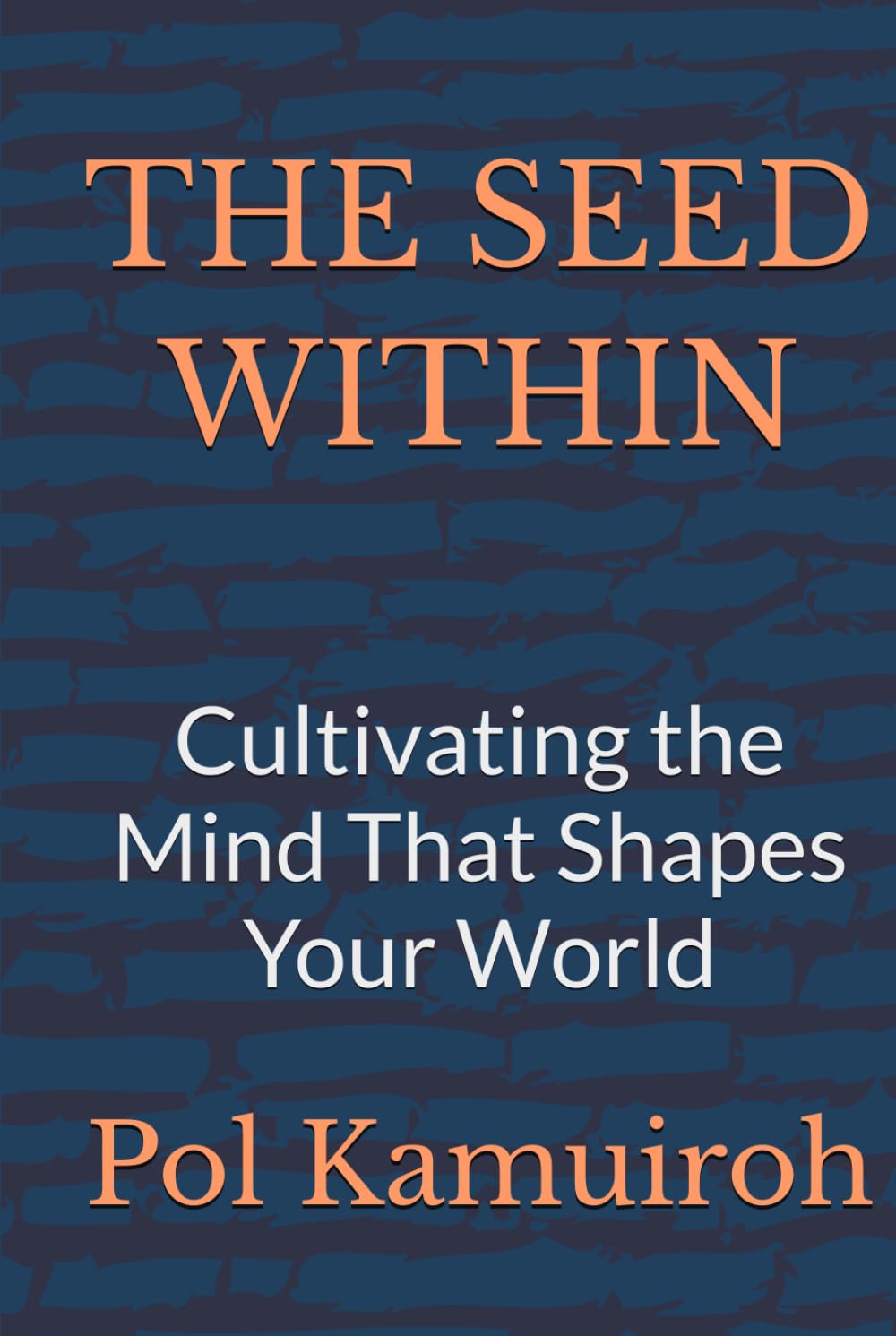 THE SEED WITHIN: Cultivating the Mind That Shapes Your World